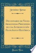 libro Diccionario De Voces Aragonesas Precedido De Una Introducción Filológico Histórica (classic Reprint)
